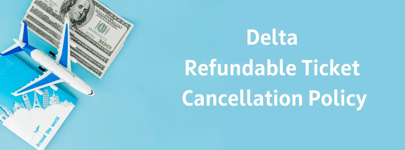 Delta Refundable Ticket Cancellation policy