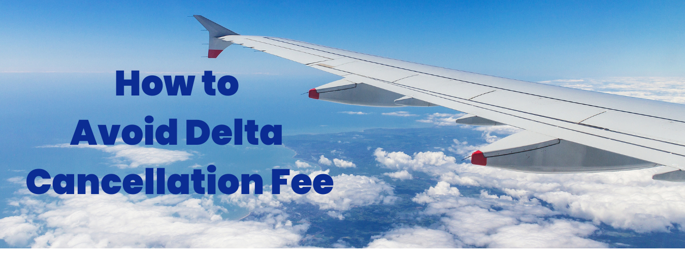 How to Avoid Delta Cancellation Fee